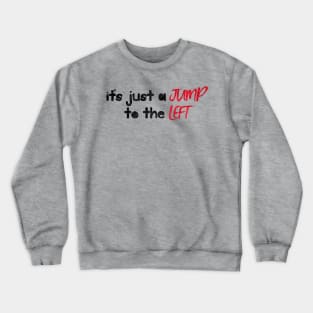 It's Just a Jump to the Left Crewneck Sweatshirt